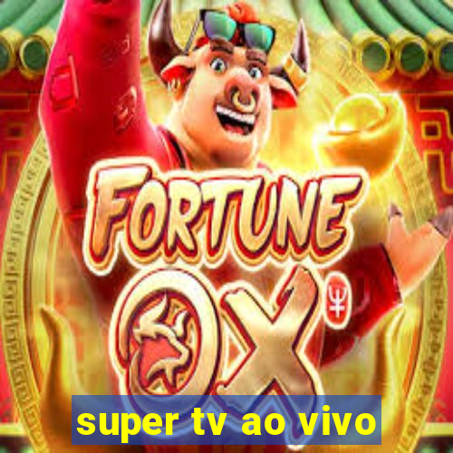 super tv ao vivo